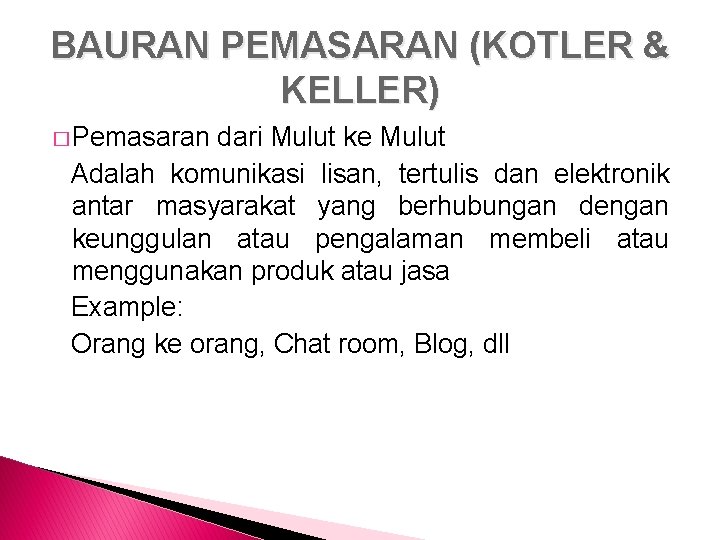 BAURAN PEMASARAN (KOTLER & KELLER) � Pemasaran dari Mulut ke Mulut Adalah komunikasi lisan,