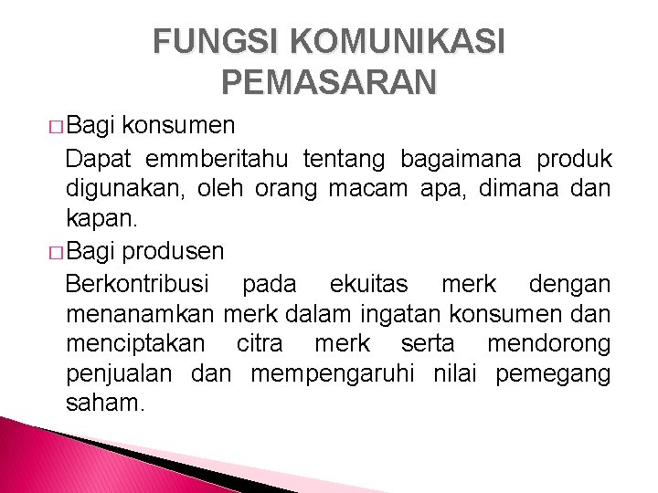 FUNGSI KOMUNIKASI PEMASARAN � Bagi konsumen Dapat emmberitahu tentang bagaimana produk digunakan, oleh orang