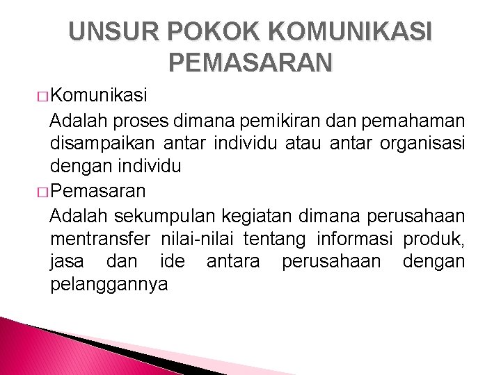 UNSUR POKOK KOMUNIKASI PEMASARAN � Komunikasi Adalah proses dimana pemikiran dan pemahaman disampaikan antar