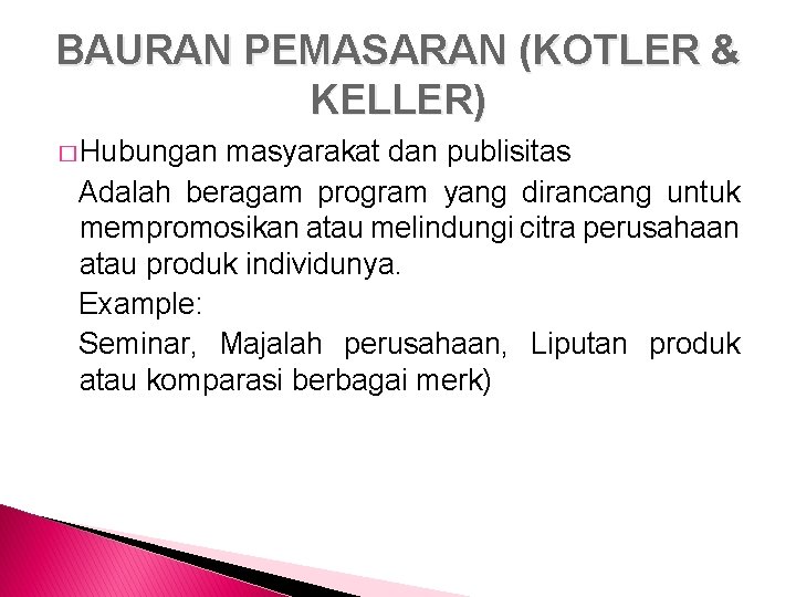 BAURAN PEMASARAN (KOTLER & KELLER) � Hubungan masyarakat dan publisitas Adalah beragam program yang