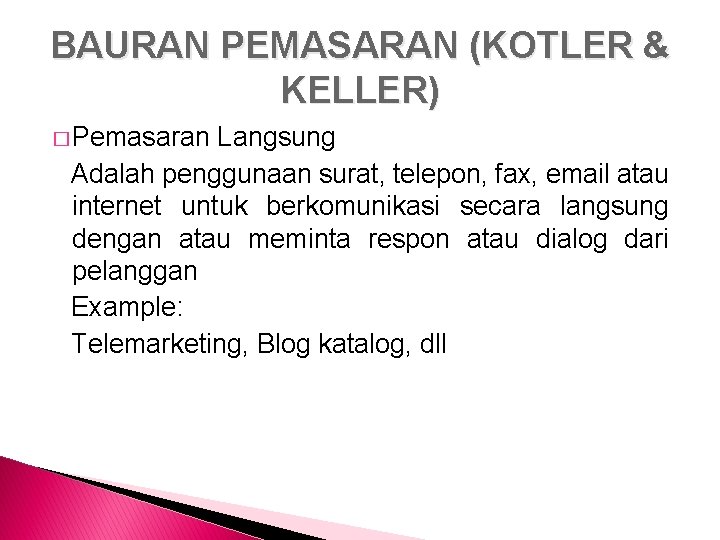 BAURAN PEMASARAN (KOTLER & KELLER) � Pemasaran Langsung Adalah penggunaan surat, telepon, fax, email