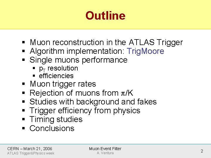 Outline § Muon reconstruction in the ATLAS Trigger § Algorithm implementation: Trig. Moore §