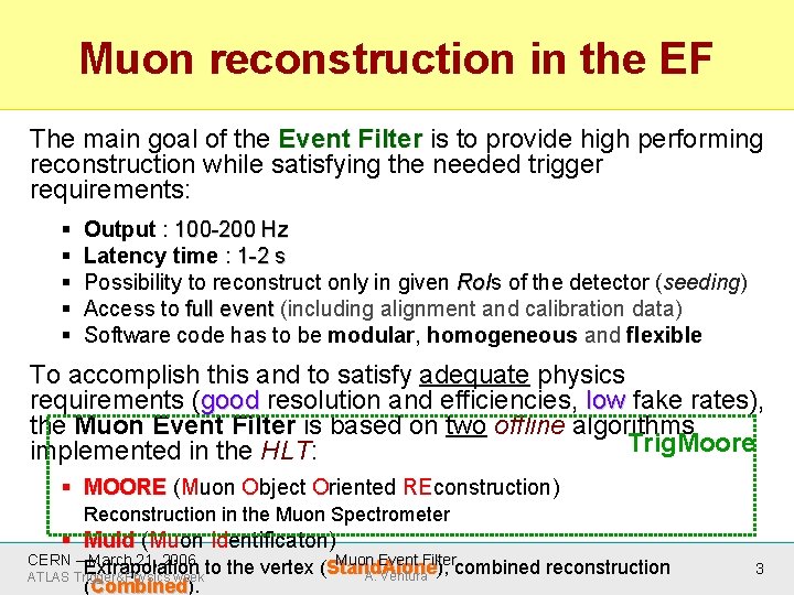 Muon reconstruction in the EF The main goal of the Event Filter is to