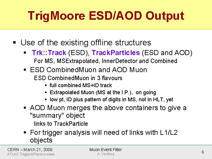 Trig. Moore ESD/AOD Output § Use of the existing offline structures § Trk: :