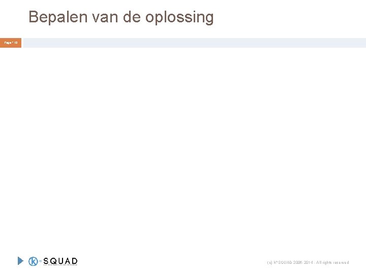 Bepalen van de oplossing Page ° 10 (c) K°SQUAD 2006 -2014 - All rights