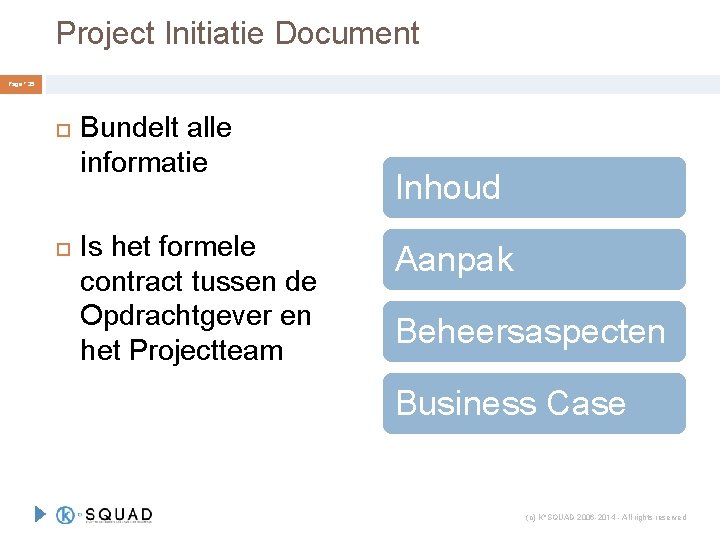 Project Initiatie Document Page ° 35 Bundelt alle informatie Is het formele contract tussen