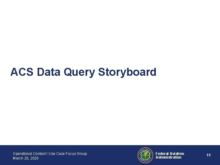 ACS Data Query Storyboard Operational Context / Use Case Focus Group March 26, 2020