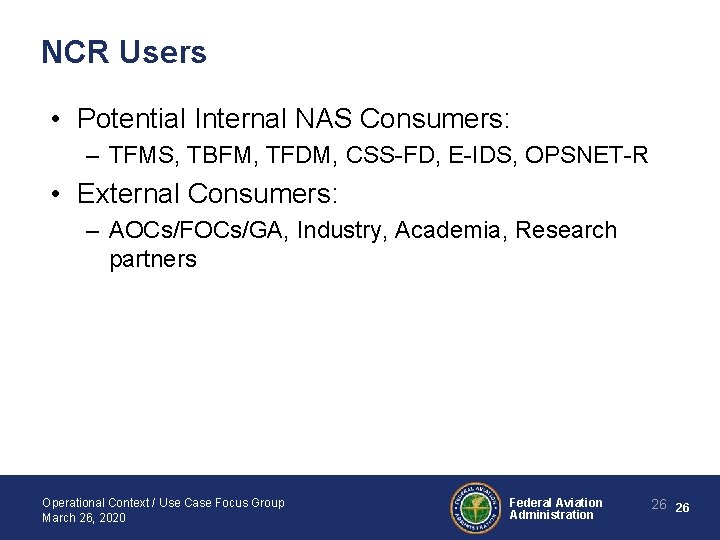 NCR Users • Potential Internal NAS Consumers: – TFMS, TBFM, TFDM, CSS-FD, E-IDS, OPSNET-R