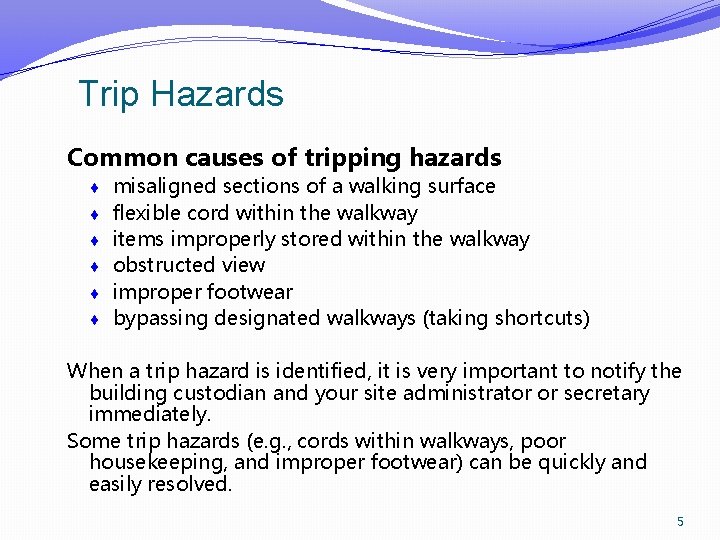 Trip Hazards Common causes of tripping hazards misaligned sections of a walking surface flexible