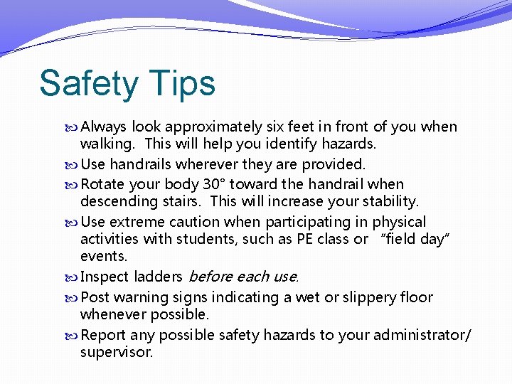 Safety Tips Always look approximately six feet in front of you when walking. This