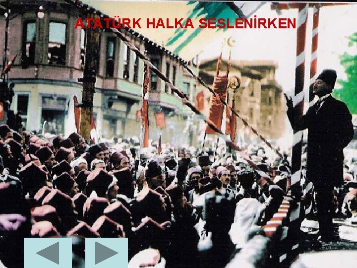 ATATÜRK HALKA SESLENİRKEN 