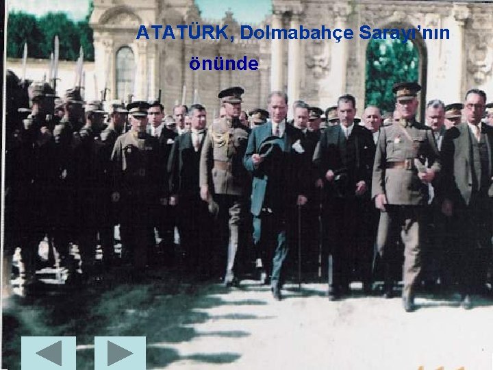 ATATÜRK, Dolmabahçe Sarayı’nın önünde 