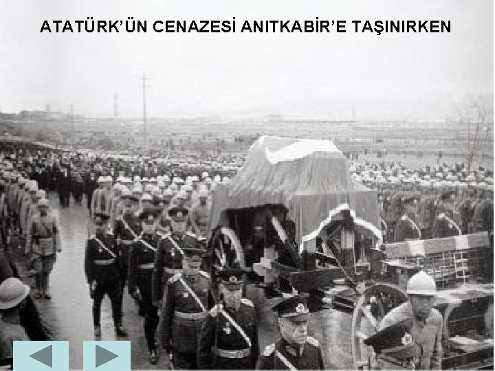 ATATÜRK’ÜN CENAZESİ ANITKABİR’E TAŞINIRKEN 