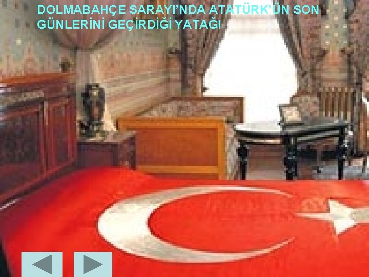 DOLMABAHÇE SARAYI’NDA ATATÜRK’ÜN SON GÜNLERİNİ GEÇİRDİĞİ YATAĞI 