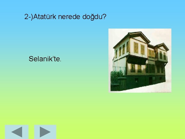 2 -)Atatürk nerede doğdu? Selanik’te. 