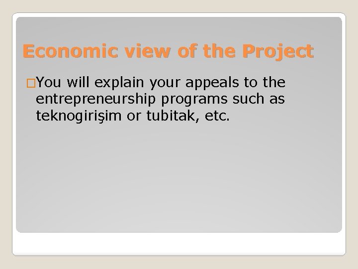 Economic view of the Project �You will explain your appeals to the entrepreneurship programs
