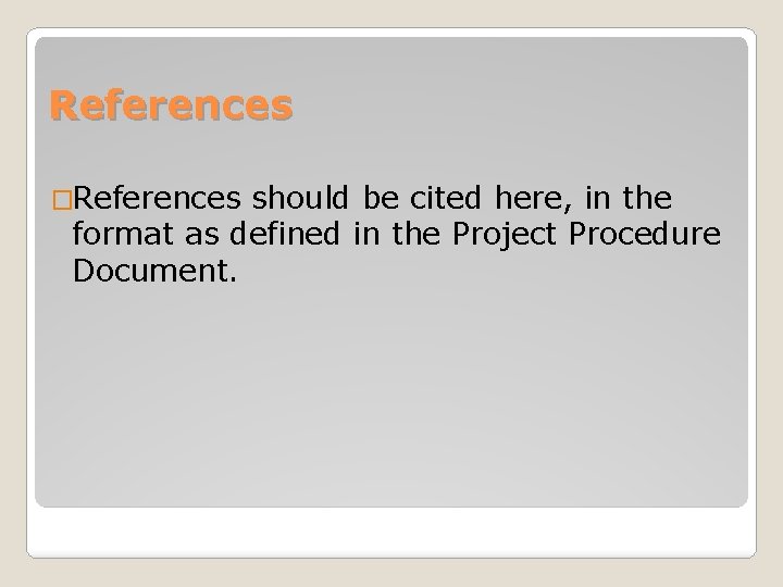 References �References should be cited here, in the format as defined in the Project