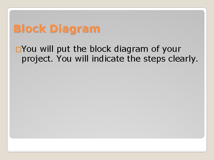 Block Diagram �You will put the block diagram of your project. You will indicate