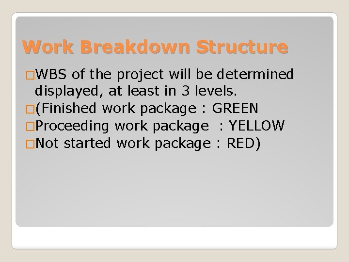 Work Breakdown Structure �WBS of the project will be determined displayed, at least in