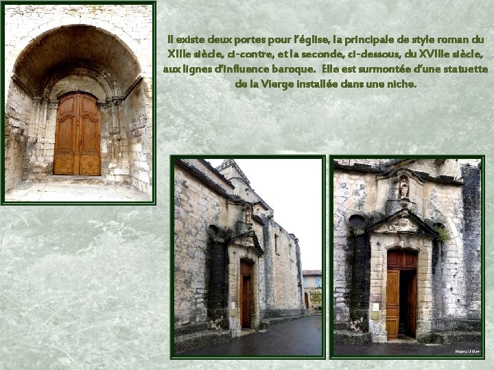 Il existe deux portes pour l’église, la principale de style roman du XIIIe siècle,