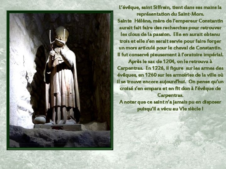 L’évêque, saint Siffrein, tient dans ses mains la représentation du Saint-Mors. Sainte Hélène, mère