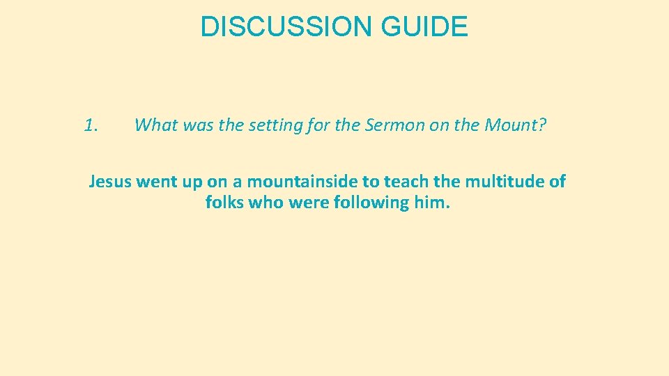 DISCUSSION GUIDE 1. What was the setting for the Sermon on the Mount? Jesus DISCUSSION GUIDE 1. What was the setting for the Sermon on the Mount? Jesus