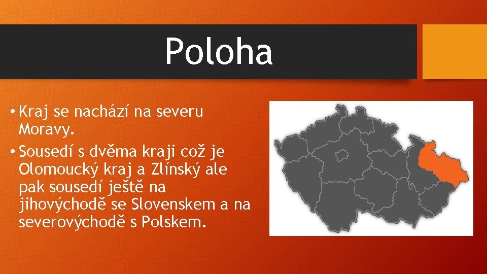 Poloha • Kraj se nachází na severu Moravy. • Sousedí s dvěma kraji což