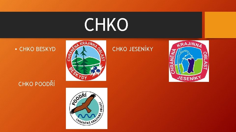 CHKO • CHKO BESKYD CHKO POODŘÍ CHKO JESENÍKY 