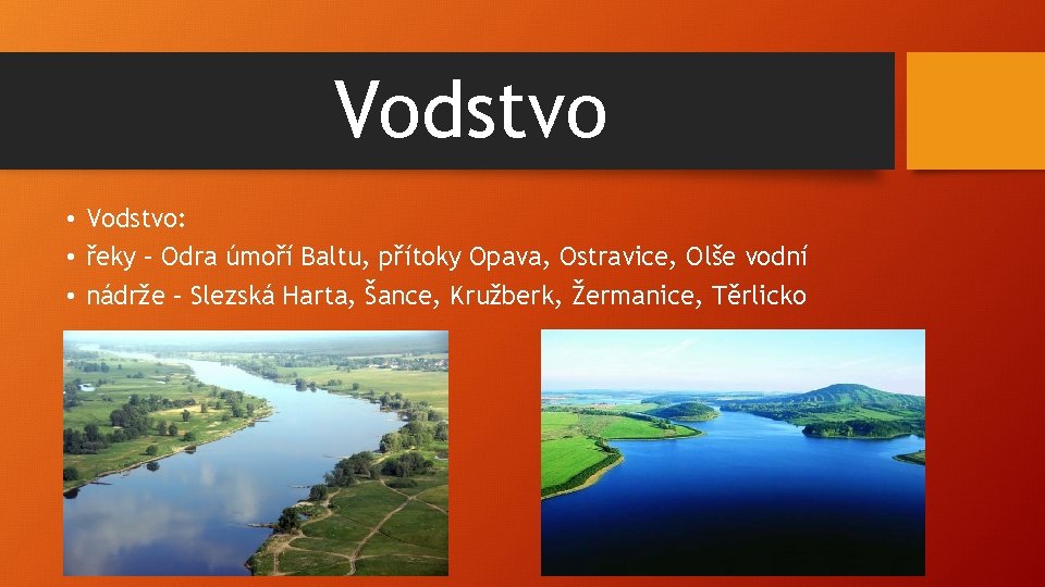 Vodstvo • Vodstvo: • řeky – Odra úmoří Baltu, přítoky Opava, Ostravice, Olše vodní