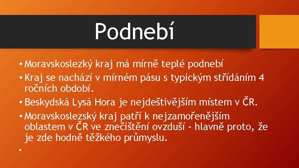 Podnebí • Moravskoslezký kraj má mírně teplé podnebí • Kraj se nachází v mírném