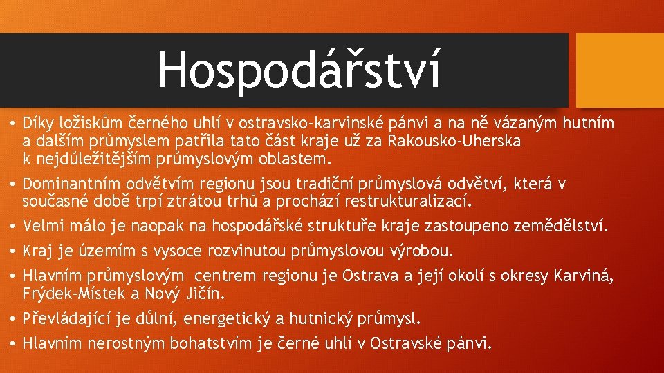 Hospodářství • Díky ložiskům černého uhlí v ostravsko-karvinské pánvi a na ně vázaným hutním