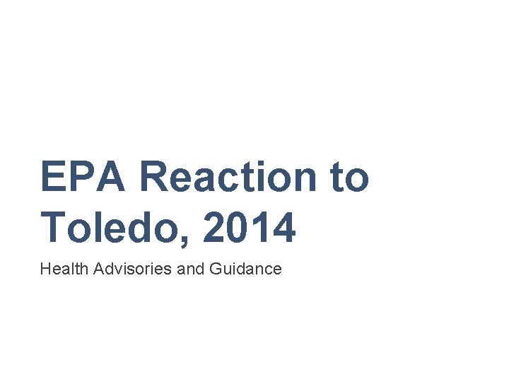 EPA Reaction to Toledo, 2014 Health Advisories and Guidance 