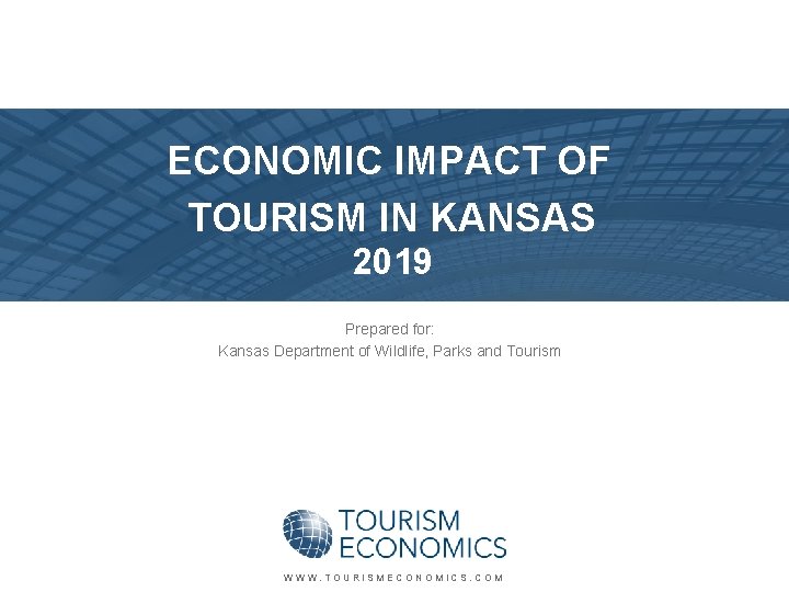 ECONOMIC IMPACT OF TOURISM IN KANSAS 2019 Prepared for: Kansas Department of Wildlife, Parks