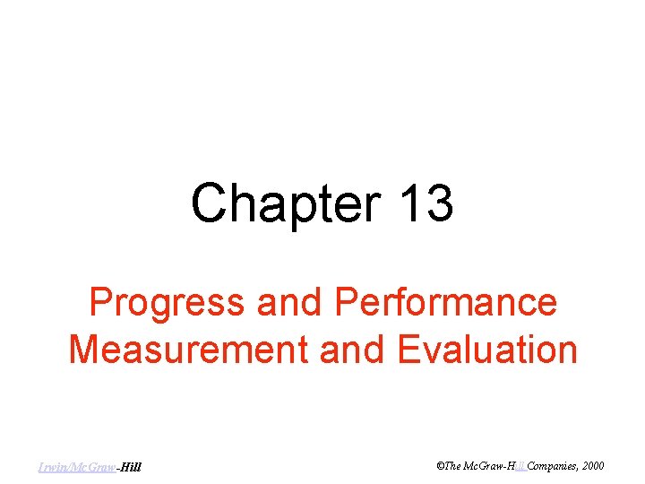 Chapter 13 Progress and Performance Measurement and Evaluation Irwin/Mc. Graw-Hill ©The Mc. Graw-Hill Companies,