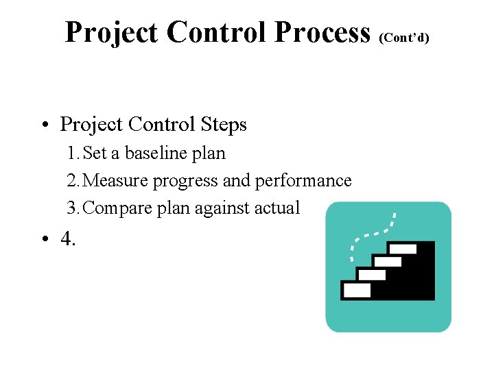 Project Control Process (Cont’d) • Project Control Steps 1. Set a baseline plan 2.