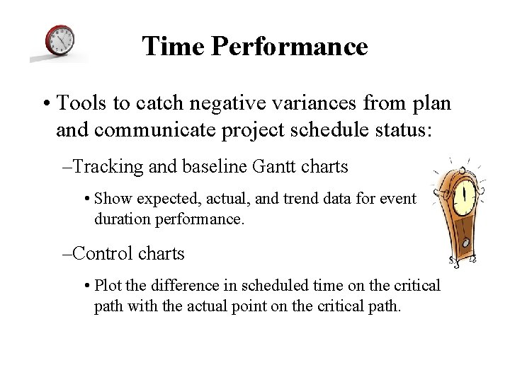 Time Performance • Tools to catch negative variances from plan and communicate project schedule