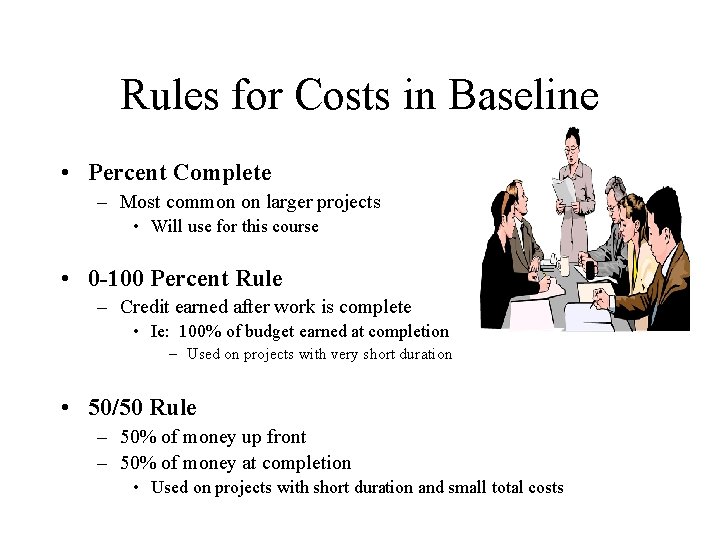 Rules for Costs in Baseline • Percent Complete – Most common on larger projects