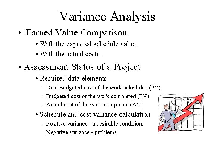 Variance Analysis • Earned Value Comparison • With the expected schedule value. • With