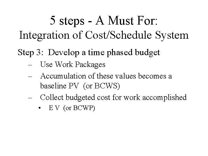 5 steps - A Must For: Integration of Cost/Schedule System Step 3: Develop a