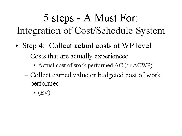 5 steps - A Must For: Integration of Cost/Schedule System • Step 4: Collect