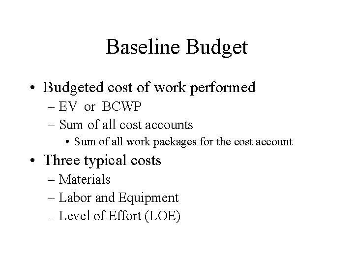 Baseline Budget • Budgeted cost of work performed – EV or BCWP – Sum