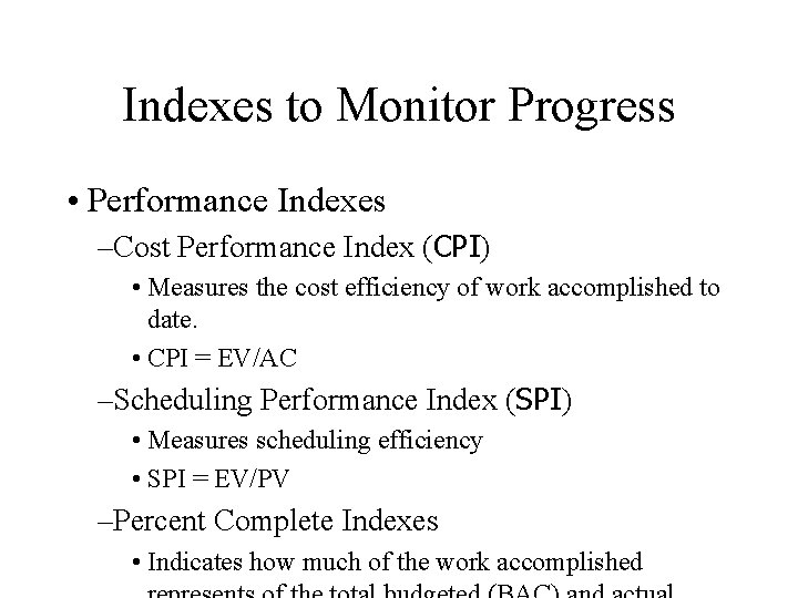 Indexes to Monitor Progress • Performance Indexes –Cost Performance Index (CPI) • Measures the
