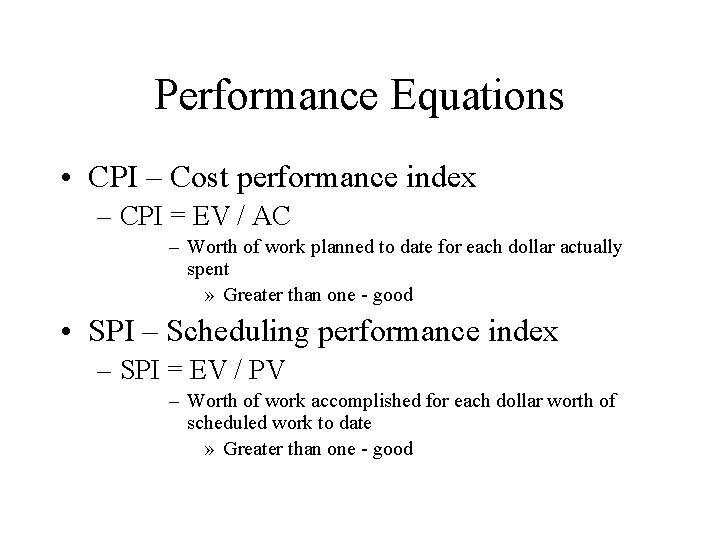 Performance Equations • CPI – Cost performance index – CPI = EV / AC
