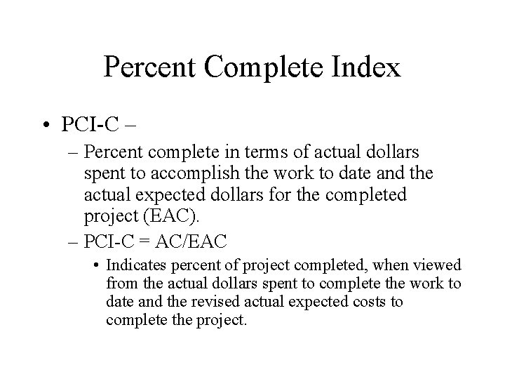 Percent Complete Index • PCI-C – – Percent complete in terms of actual dollars