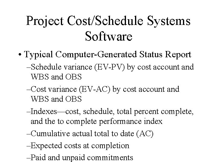 Project Cost/Schedule Systems Software • Typical Computer-Generated Status Report –Schedule variance (EV-PV) by cost