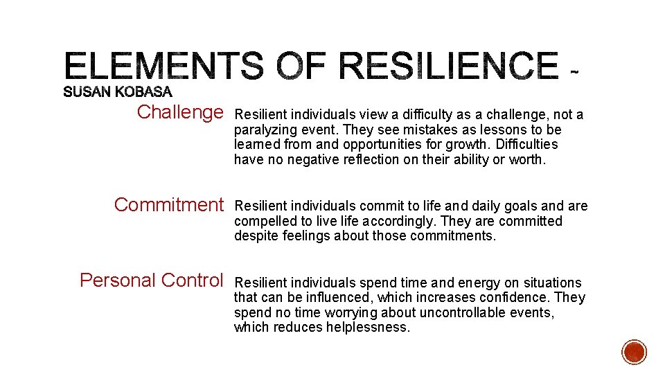 Challenge Resilient individuals view a difficulty as a challenge, not a paralyzing event. They