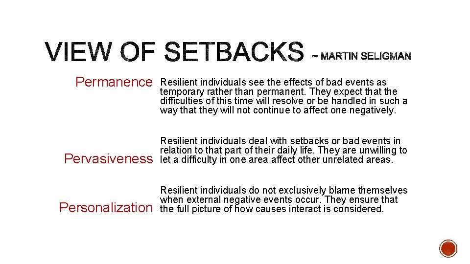 Permanence Resilient individuals see the effects of bad events as temporary rather than permanent.