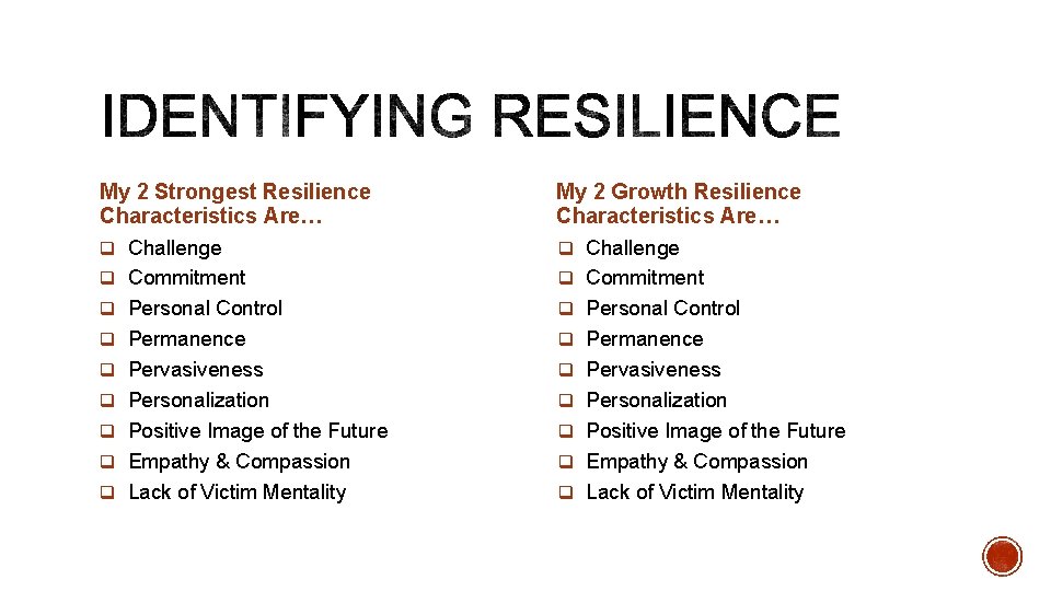 My 2 Strongest Resilience Characteristics Are… My 2 Growth Resilience Characteristics Are… q Challenge