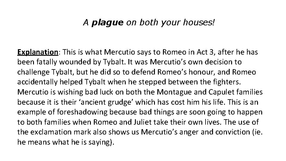 A plague on both your houses! Explanation: This is what Mercutio says to Romeo