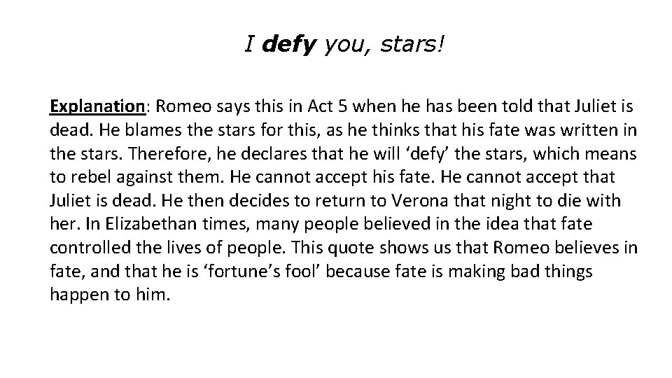 I defy you, stars! Explanation: Romeo says this in Act 5 when he has